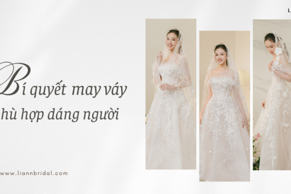May Áo Cưới Cho Cô Dâu: Bí quyết Váy Phù Hợp Với Từng Dáng Người
